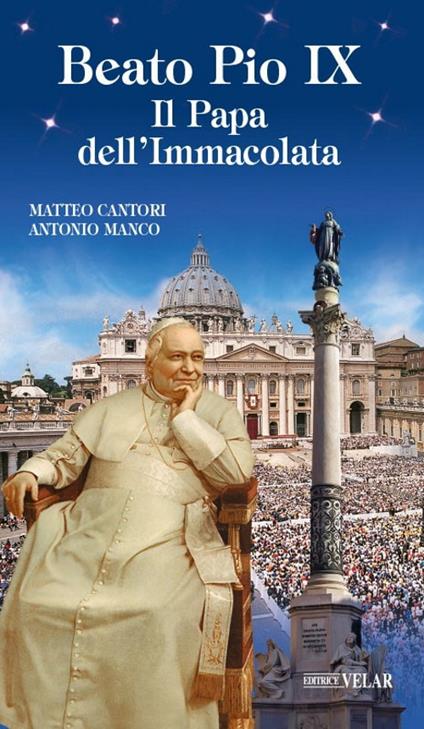 Beato Pio IX. Il Papa dell'Immacolata - Matteo Cantori,Antonio Manco - copertina