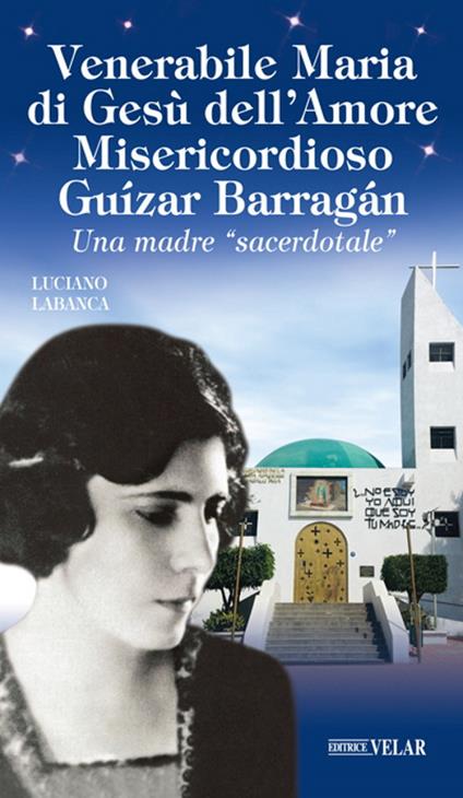 Venerabile Maria di Gesù dell’Amore Misericordioso Guízar Barrágan. Una madre «sacerdotale» - Luciano Labanca - copertina
