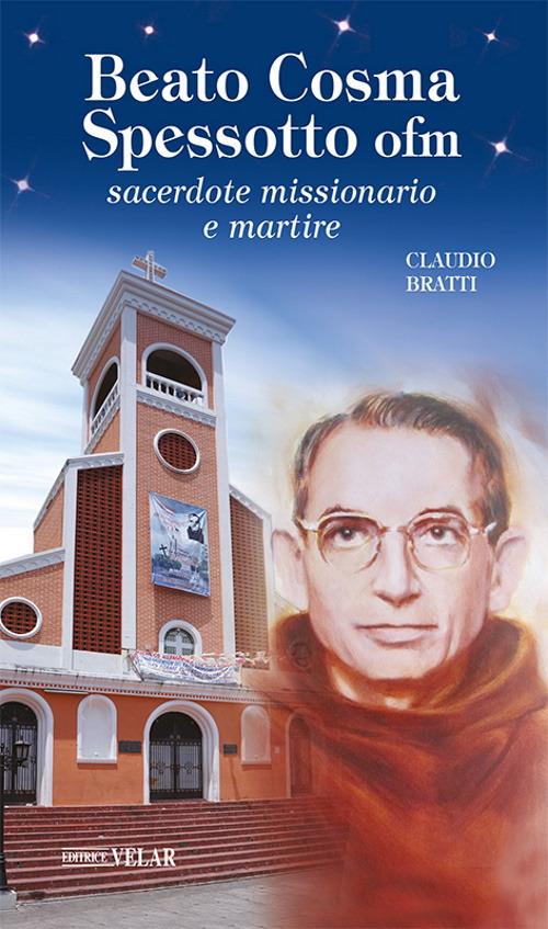 Beato Cosma Spessotto ofm. Sacerdote missionario e martire. Ediz. a colori - Claudio Bratti - copertina