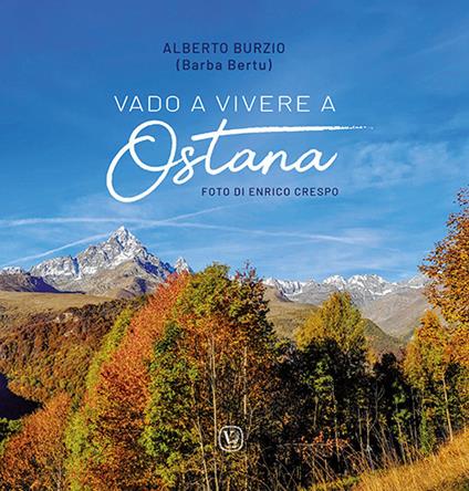 Vado a vivere a Ostana. Ediz. illustrata - Alberto Burzio - copertina