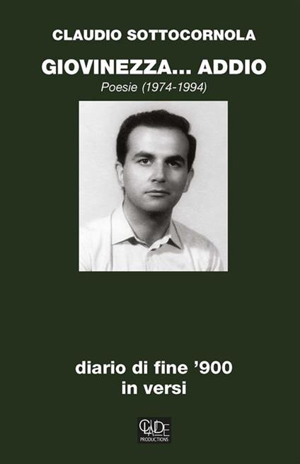 Giovinezza... addio. Diario di fine '900 in versi. Poesie 1974-1994 - Claudio Sottocornola - ebook