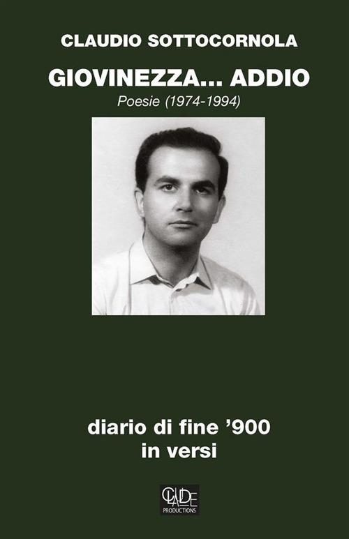 Giovinezza... addio. Diario di fine '900 in versi. Poesie 1974-1994 - Claudio Sottocornola - ebook