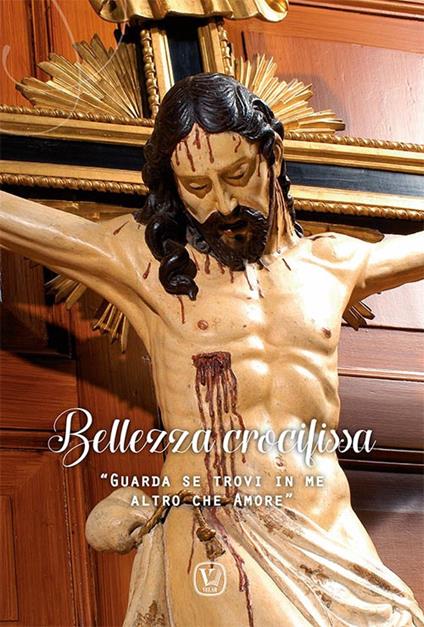 Bellezza crocifissa. «Guarda se trovi in me altro che amore». Ediz. illustrata - copertina