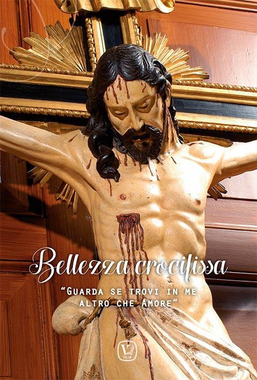 Bellezza crocifissa. «Guarda se trovi in me altro che amore». Ediz. illustrata - copertina