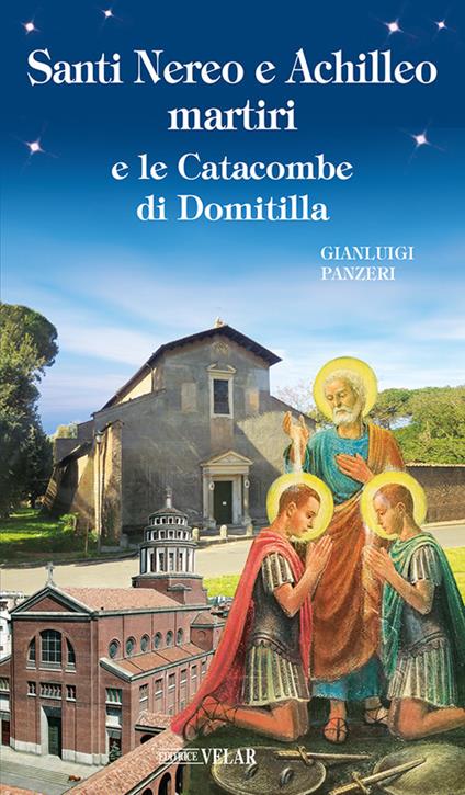 Santi Nereo e Achilleo martiri e le catacombe di Domitilla. Ediz. illustrata - Gianluigi Panzeri - copertina