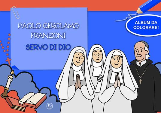 Paolo Gerolamo Franzoni servo di dio. Album da colorare! Ediz. illustrata - Marisa Patarino - copertina