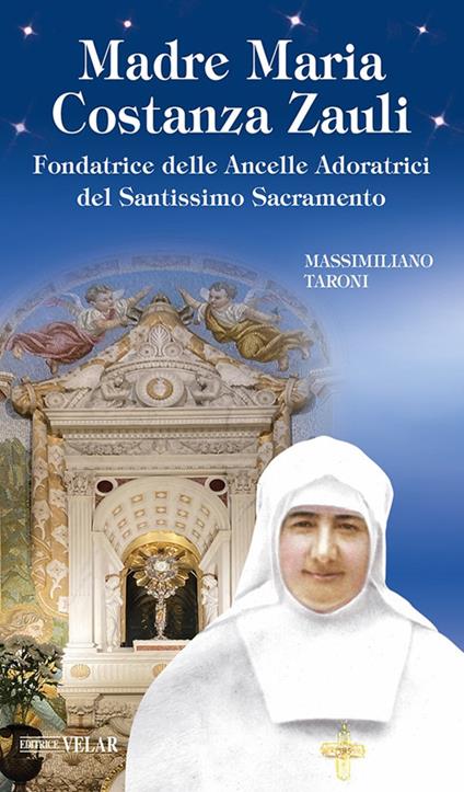Madre Maria Costanza Zauli. Fondatrice delle Ancelle Adoratrici del Santissimo Sacramento - Massimiliano Taroni - copertina