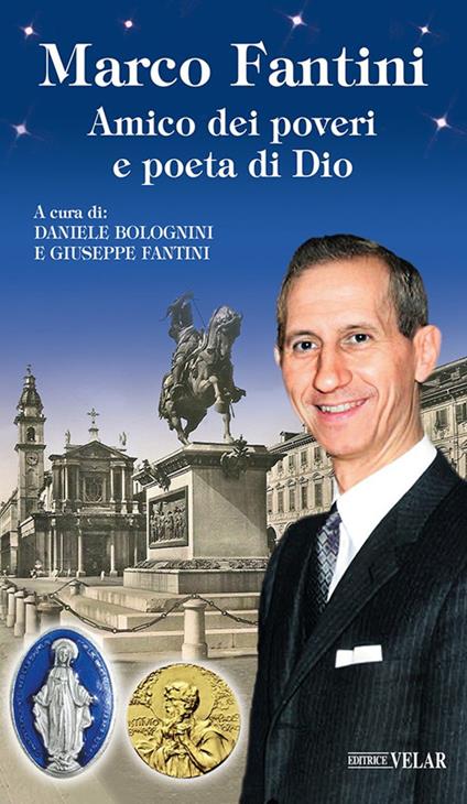 Marco Fantini. Amico dei poveri e poeta di Dio. Ediz. illustrata - Daniele Bolognini,Giuseppe Fantini - copertina