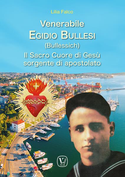 Venerabile Egidio Bullesi (Bullessich). Il Sacro Cuore di Gesù sorgente di apostolato - Lilia Falco - copertina