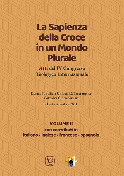 La sapienza della croce in un mondo plurale. Atti del 4° Congresso teologico internazionale. Vol. 2 - copertina