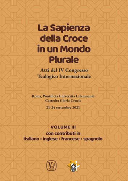 La sapienza della croce in un mondo plurale. Atti del 4° Congresso teologico internazionale. Vol. 3 - copertina