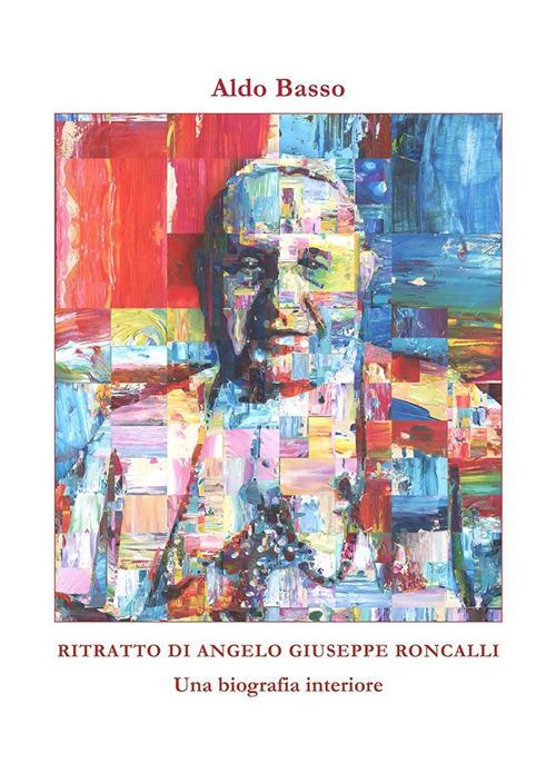 Ritratto di Angelo Giuseppe Roncalli. Una biografia interiore - Aldo Basso - copertina