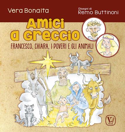 Amici a Greccio. Francesco, Chiara, i poveri e gli animali - Vera Bonaita - copertina
