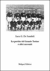 La partita del Grande Torino e altri racconti - Luca Gioacchino De Sandoli - copertina