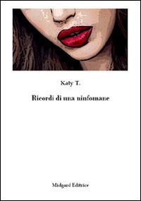 Ricordi di una ninfomane - Katy T. - copertina
