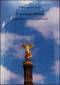 A spasso per Berlino. Guida storico-letteraria della città - Vincenzo De Lucia - copertina