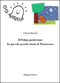 Il polipo pasticcione-La piccola grande storia di Mattoncino - Chiara Bevini - copertina