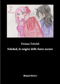 Soledad, le origini delle forze oscure - Tiziana Tebaldi - copertina