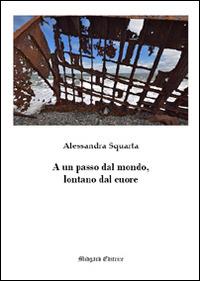 A un passo dal mondo, lontano dal cuore - Alessandra Squarta - copertina