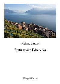 Destinazione Tolochenaz - Stefano Lazzari - copertina