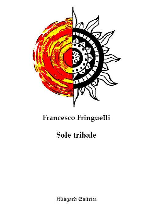 Sole tribale. Nuova ediz. - Francesco Fringuelli - copertina