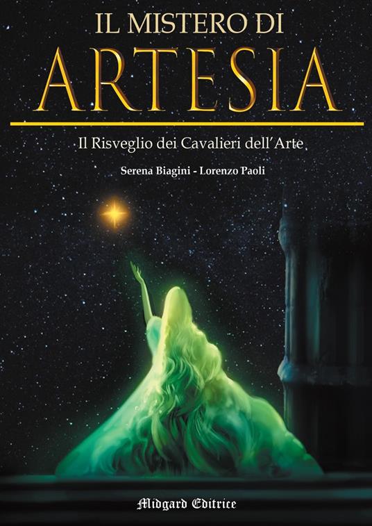 Il mistero di Artesia. Il risveglio dei Cavalieri dell'Arte. Nuova ediz. - Serena Biagini,Lorenzo Paoli - copertina