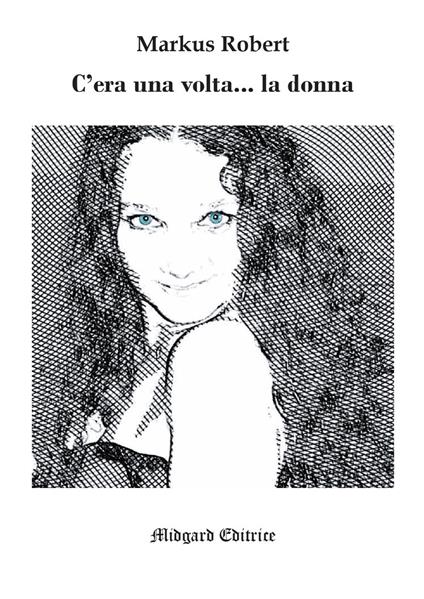 C'era una volta... la donna. Nuova ediz. - Markus Robert - copertina
