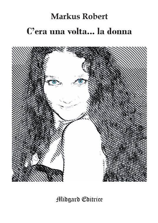 C'era una volta... la donna. Nuova ediz. - Markus Robert - copertina