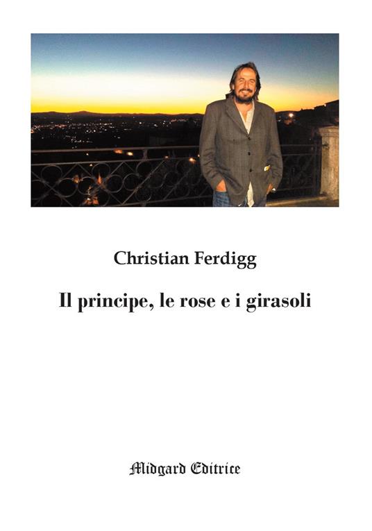 Il principe, le rose e i girasoli - Christian Ferdigg - copertina