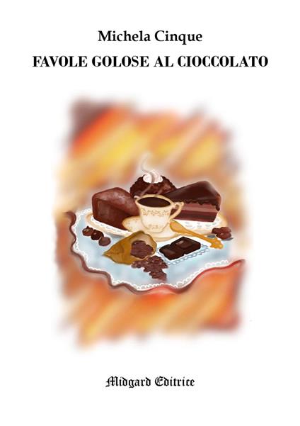Favole golose al cioccolato - Michela R. Cinque - copertina