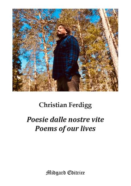 Poesie dalle nostre vite-Poems of our lives. Ediz. bilingue - Christian Ferdigg - copertina