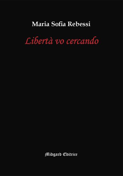 Libertà vo cercando - Maria Sofia Rebessi - copertina