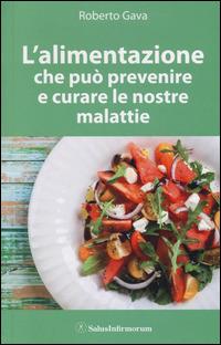 L' alimentazione che può prevenire e curare le nostre malattie - Roberto Gava - copertina
