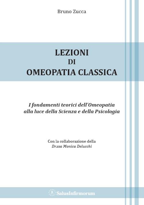 Lezioni di omeopatia classica. I fondamenti teorici dell'omeopatia alla luce della scienza e della psicologia - Bruno Zucca - copertina