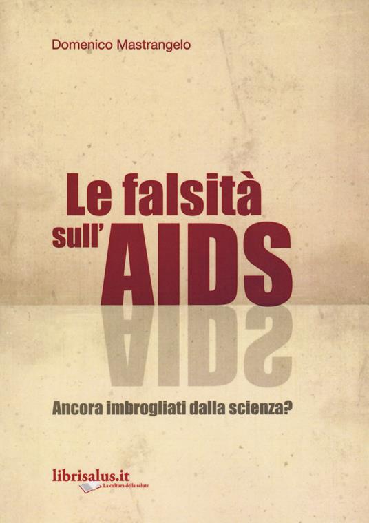 La falsità sull'AIDS. Ancora imbrogliati dalla scienza? - Domenico Mastrangelo - copertina