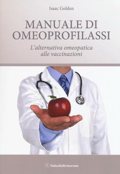 Manuale di omeoprofilassi. L'alternativa omeopatica alle vaccinazioni - Isaac Golden - copertina