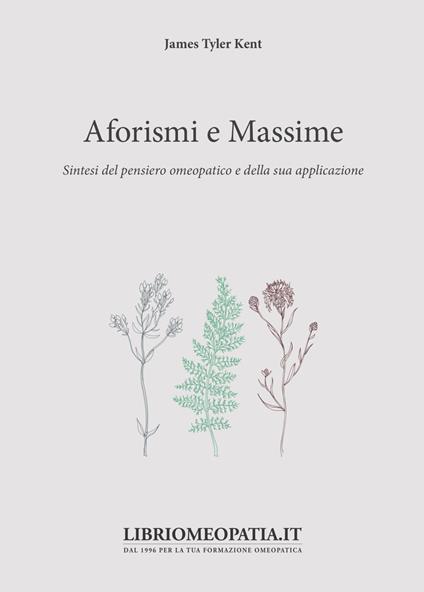 Aforismi e massime. Sintesi del pensiero omeopatico e della sua applicazione - James Tyler Kent - copertina