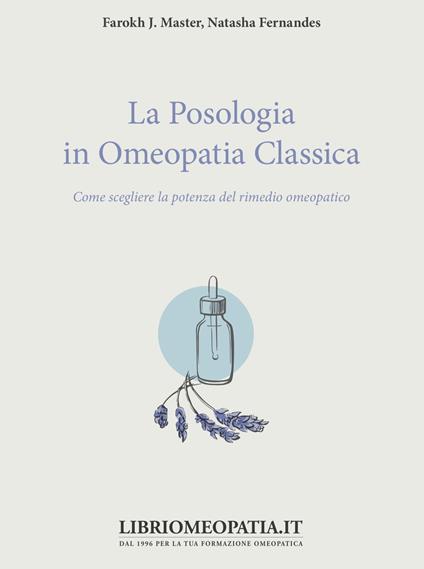La posologia in omeopatia classica. Come scegliere la potenza del rimedio omeopatico - Farokh J. Master,Natasha Fernandes - copertina
