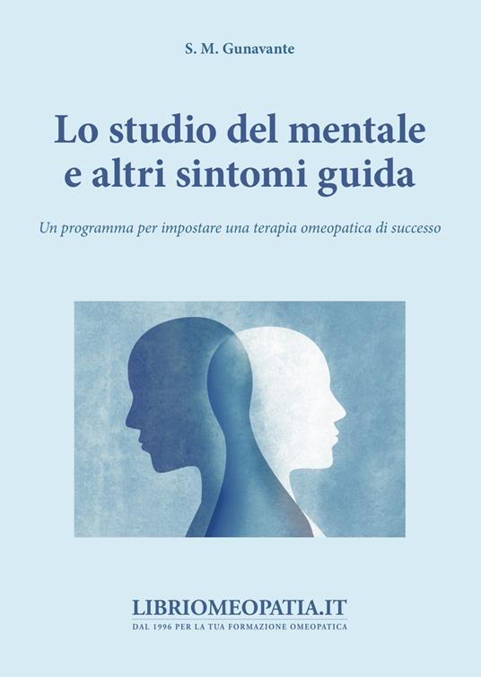 Lo studio del mentale e di altri sintomi guida. Un programma per impostare una terapia omeopatica di successo - S. M. Gunavante - copertina