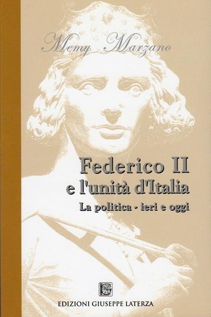 Federico II e l'unità d'Italia. La politica. Ieri e oggi - Memy Marzano - copertina