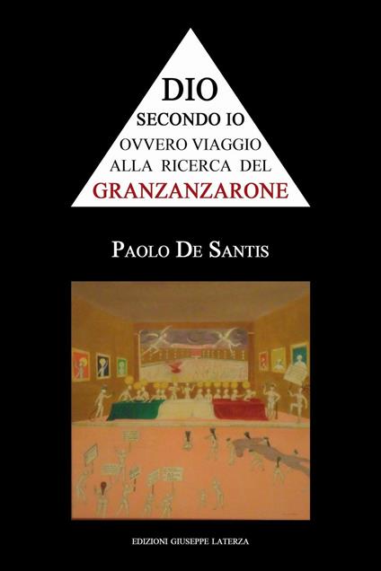 Dio secondo io ovvero viaggio alla ricerca del Granzanzarone - Paolo De Santis - copertina