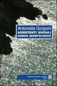 Assistenti sociali. Codice deontologico - Antonella Gorgoni - copertina