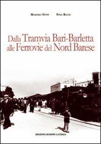 Dalla tramvia Bari-Barletta alle ferrovie del nord barese - Massimo Nitti,Pino Ricco - copertina