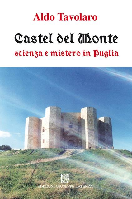 Castel del Monte. Scienza e mistero in Puglia - Aldo Tavolaro - copertina