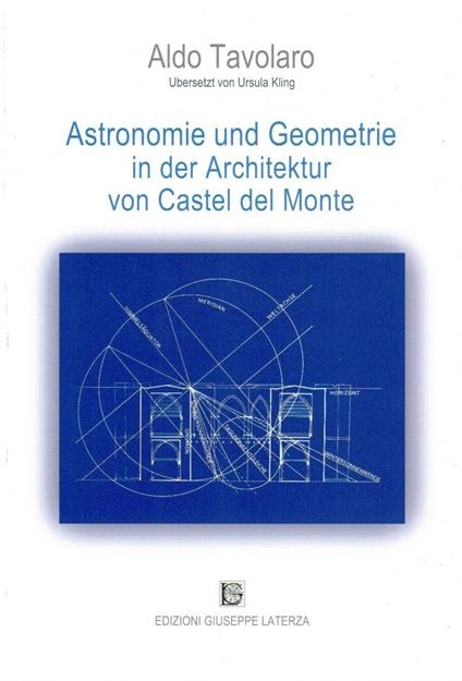 Astronomie und geometrie in der arcchitektur von Castel Del Monte - Aldo Tavolaro - copertina