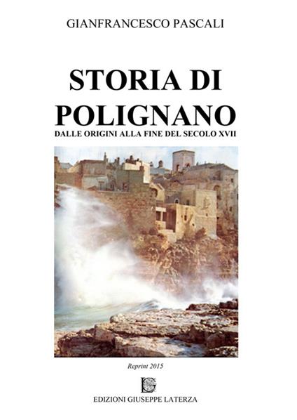 Storia di Polignano. Dalle origini alla fine del secolo XVIII - Gianfrancesco Pascali - copertina