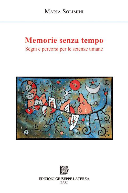 Memorie senza tempo. Segni e percorsi per le scienze umane - Maria Solimini - copertina