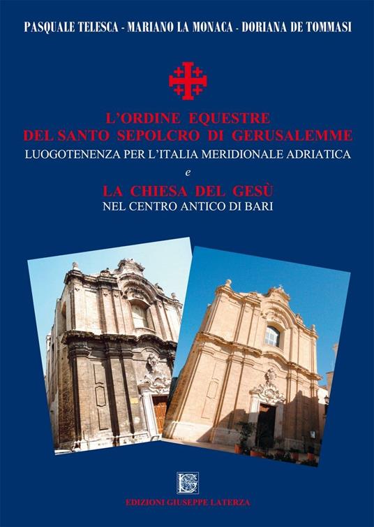 L' Ordine Equestre del Santo Sepolcro di Gerusalemme. Luogotenenza per l'Italia meridionale adriatica e la Chiesa del Gesù nel centro antico di Bari - copertina