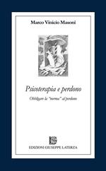 Psicoterapia e perdono. Obbligare la norma al perdono