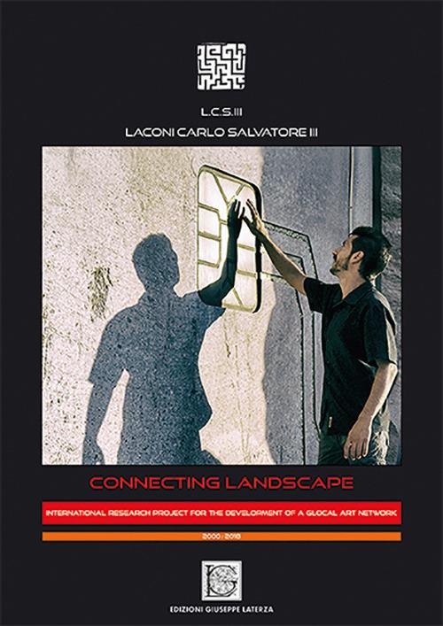 Connecting landscape. International research project for the development of a glocal art network. Ediz. inglese e italiana - Carlo Salvatore Laconi - copertina